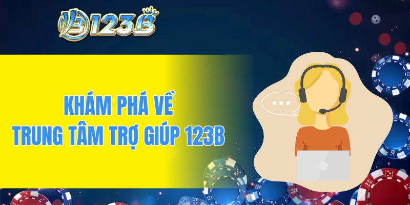Khám phá về trung tâm trợ giúp 123B