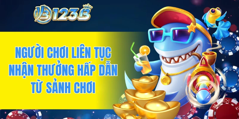 Người chơi liên tục nhận thưởng hấp dẫn từ sảnh chơi