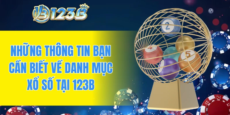Những thông tin bạn cần biết về danh mục xổ số tại 123B