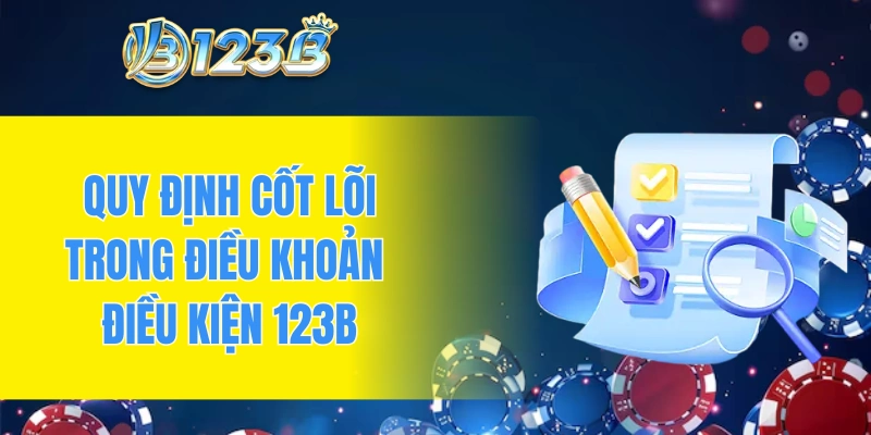 Quy định cốt lõi trong điều khoản điều kiện 123B