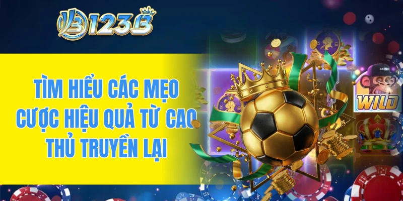 Tìm hiểu các mẹo cược hiệu quả từ cao thủ truyền lại