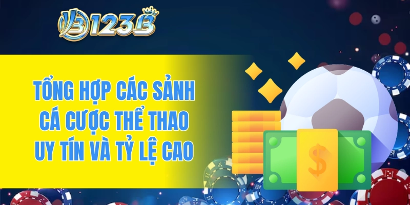 Tổng hợp các sảnh cá cược thể thao uy tín và tỷ lệ cao