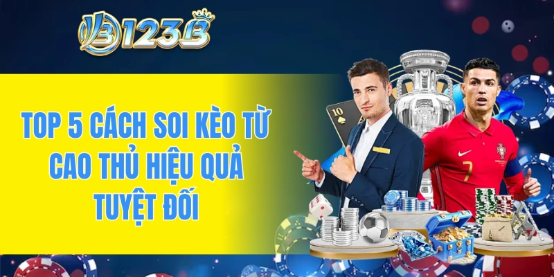 Top 5 cách soi kèo từ cao thủ hiệu quả tuyệt đối